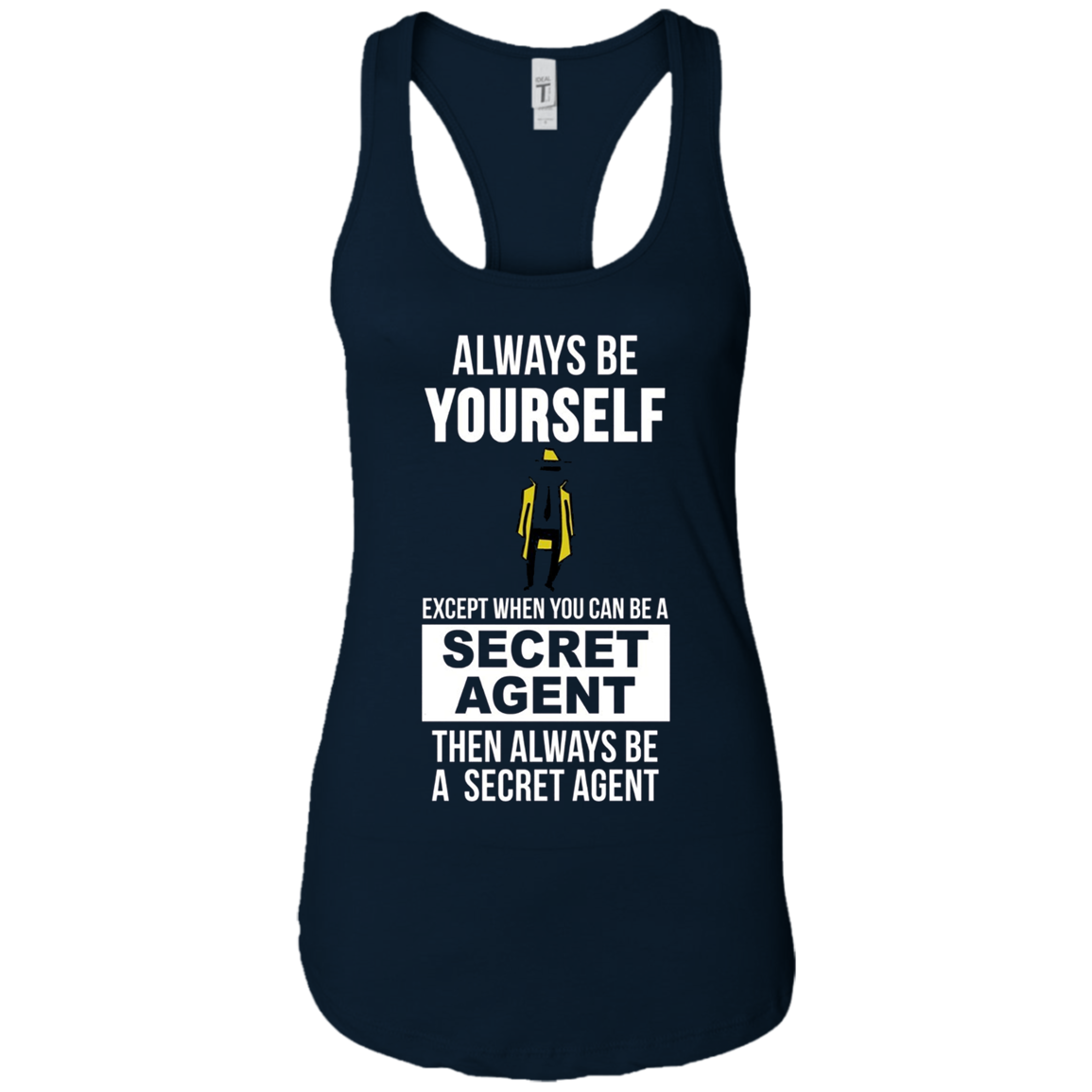 Always be yourself except when you can secret agent t-shirt