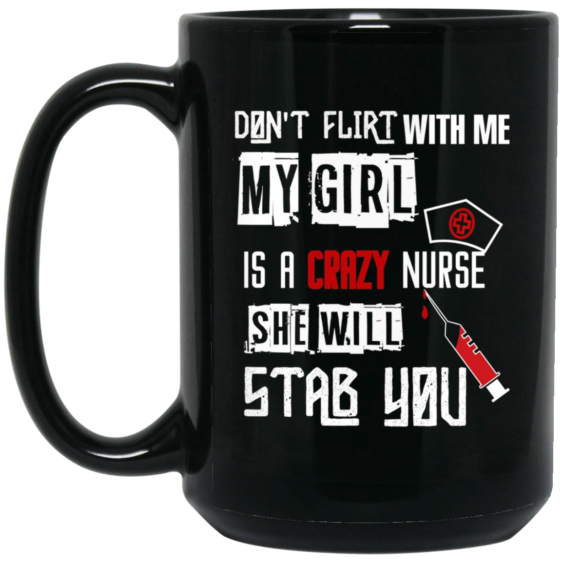 "Don't Flirt With Me, My Girl Is A Crazy Nurse..." T-Shirt