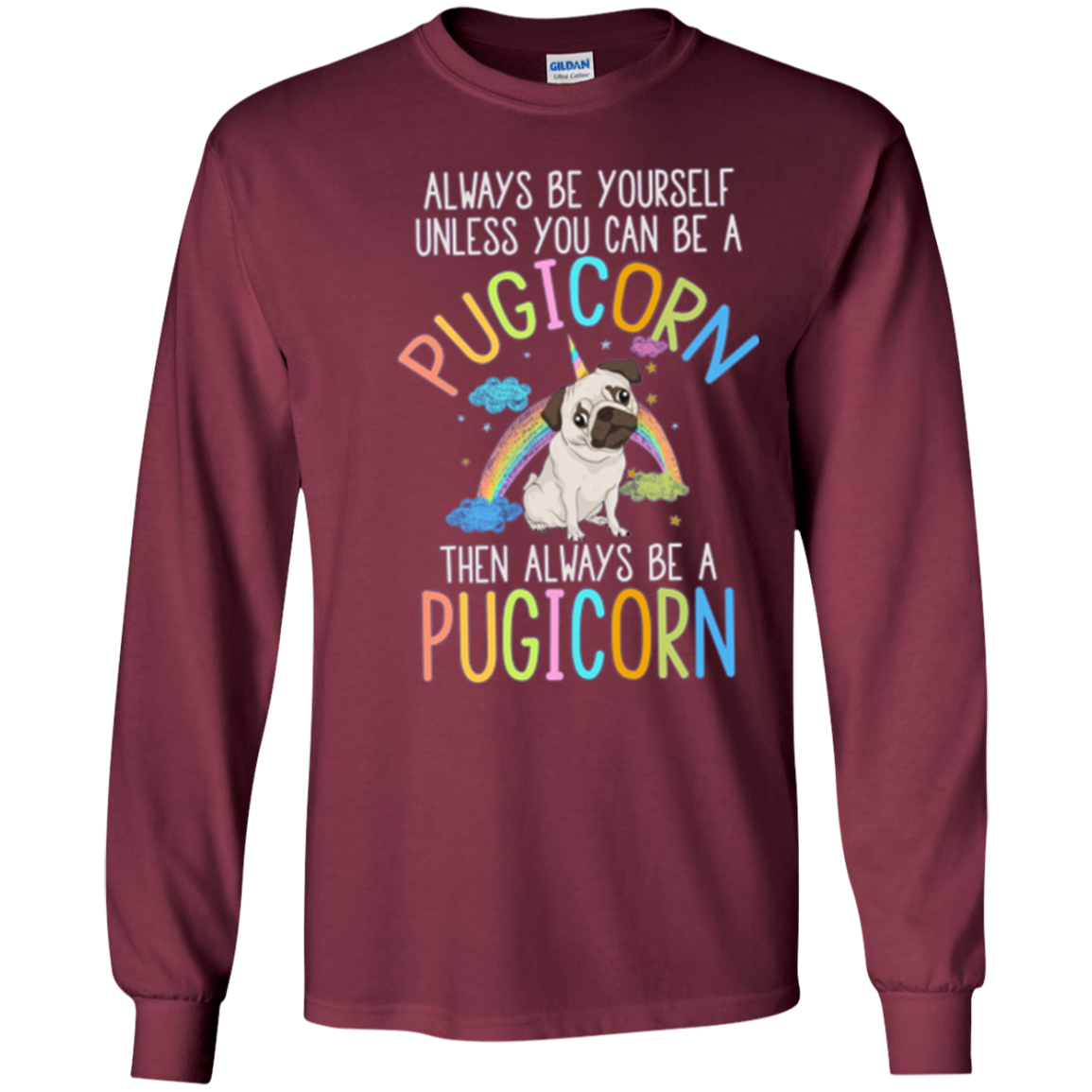 Always be Yourself or a Pugicorn Unicorn Pug Rainbow T Shirt