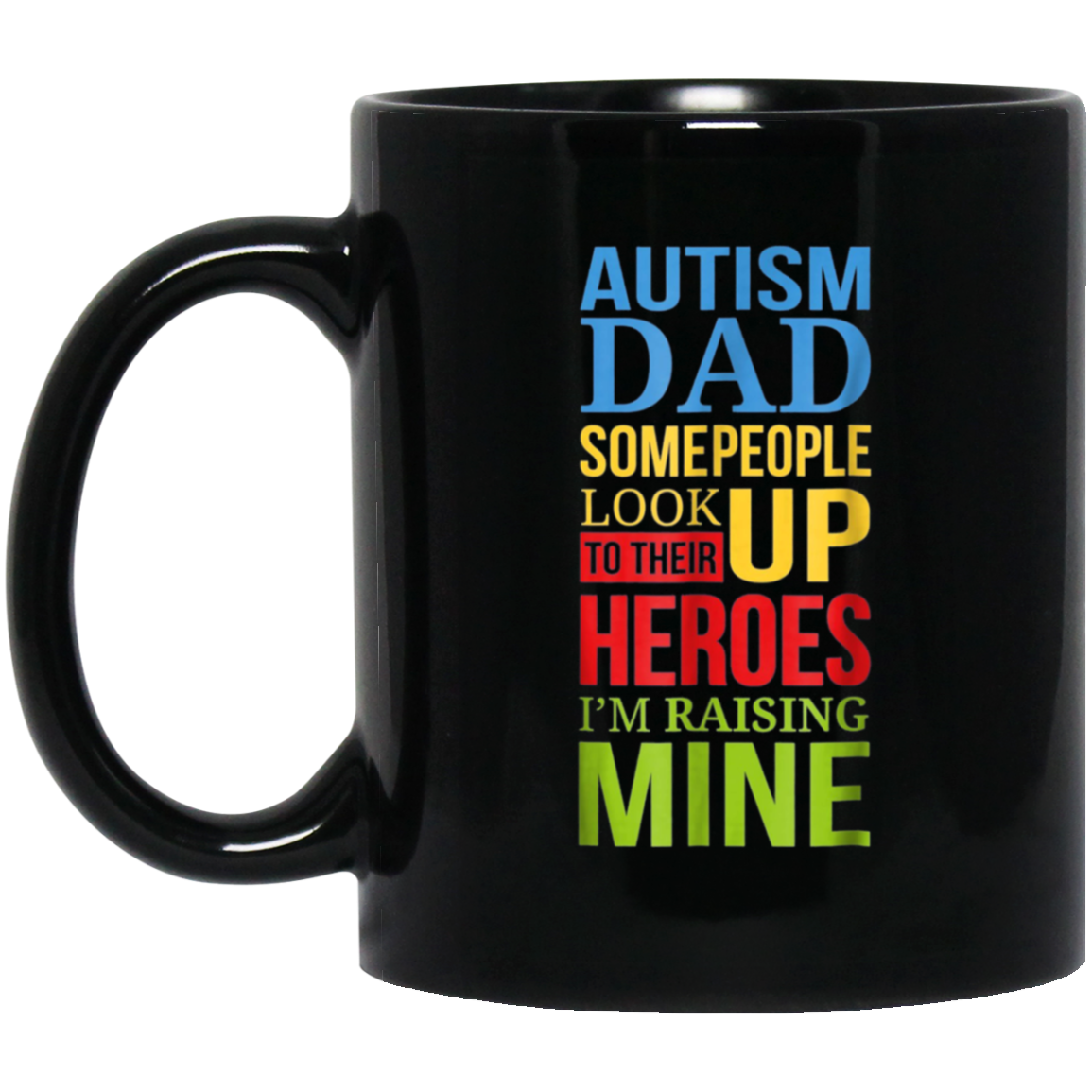 Autism Dad People Look Up Their Heroes Raising Mine T-Shirt