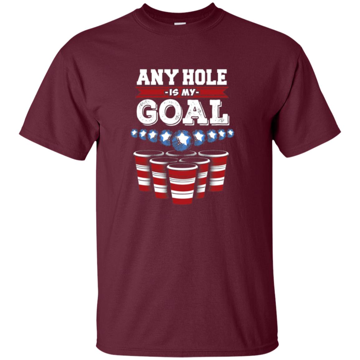 Any Hole is My Goal! Funny Beer Pong T-Shirt