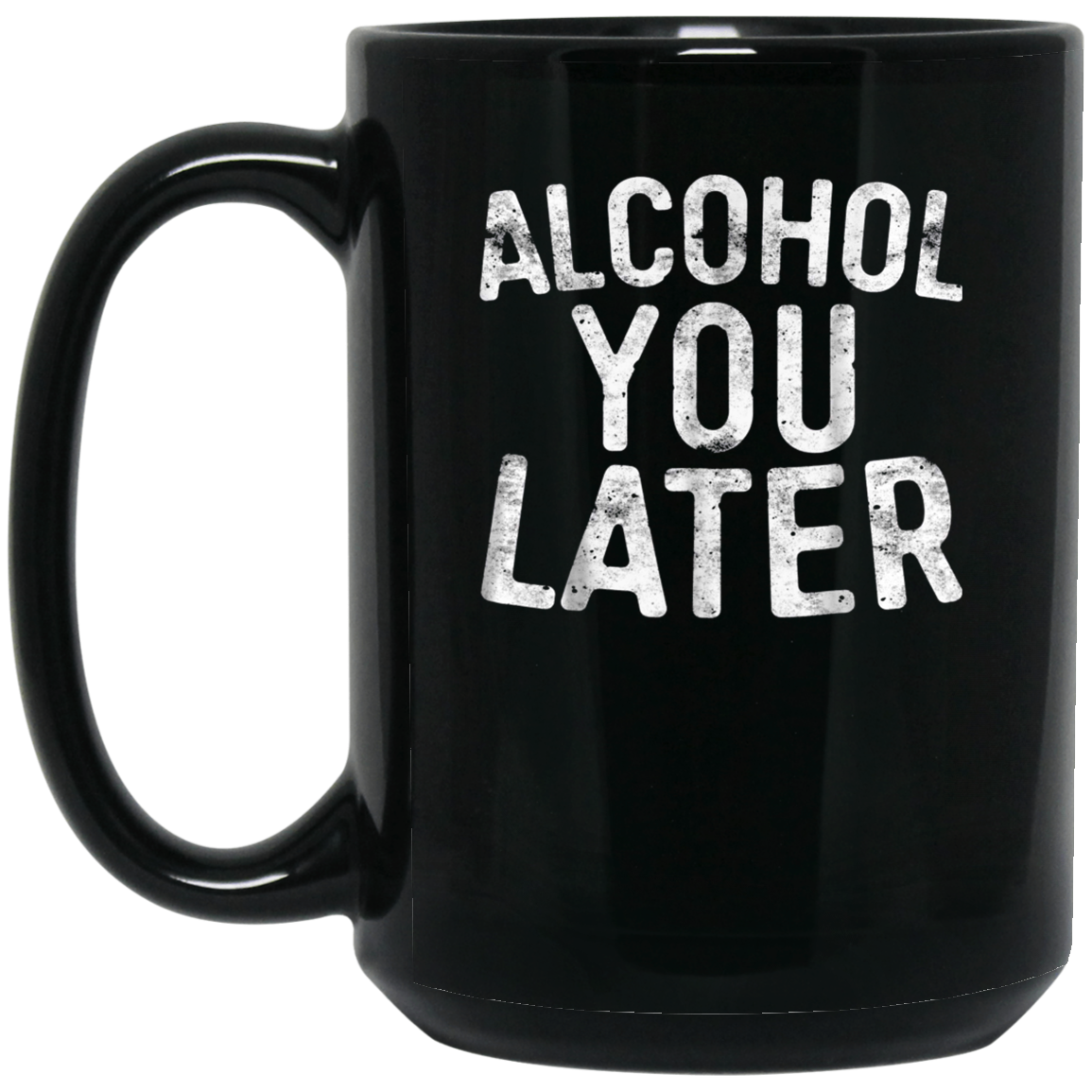 Alcohol You Later T-Shirt Funny Drinking Gift Shirt