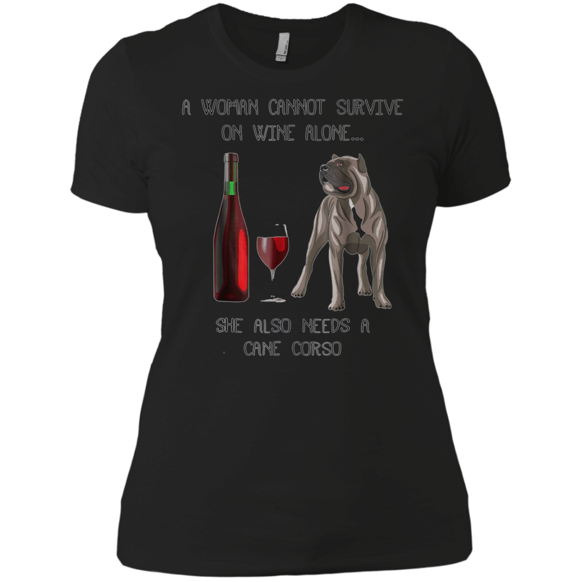 Woman Cannot Survive on Wine Alone needs A Cane Corso Tshirt