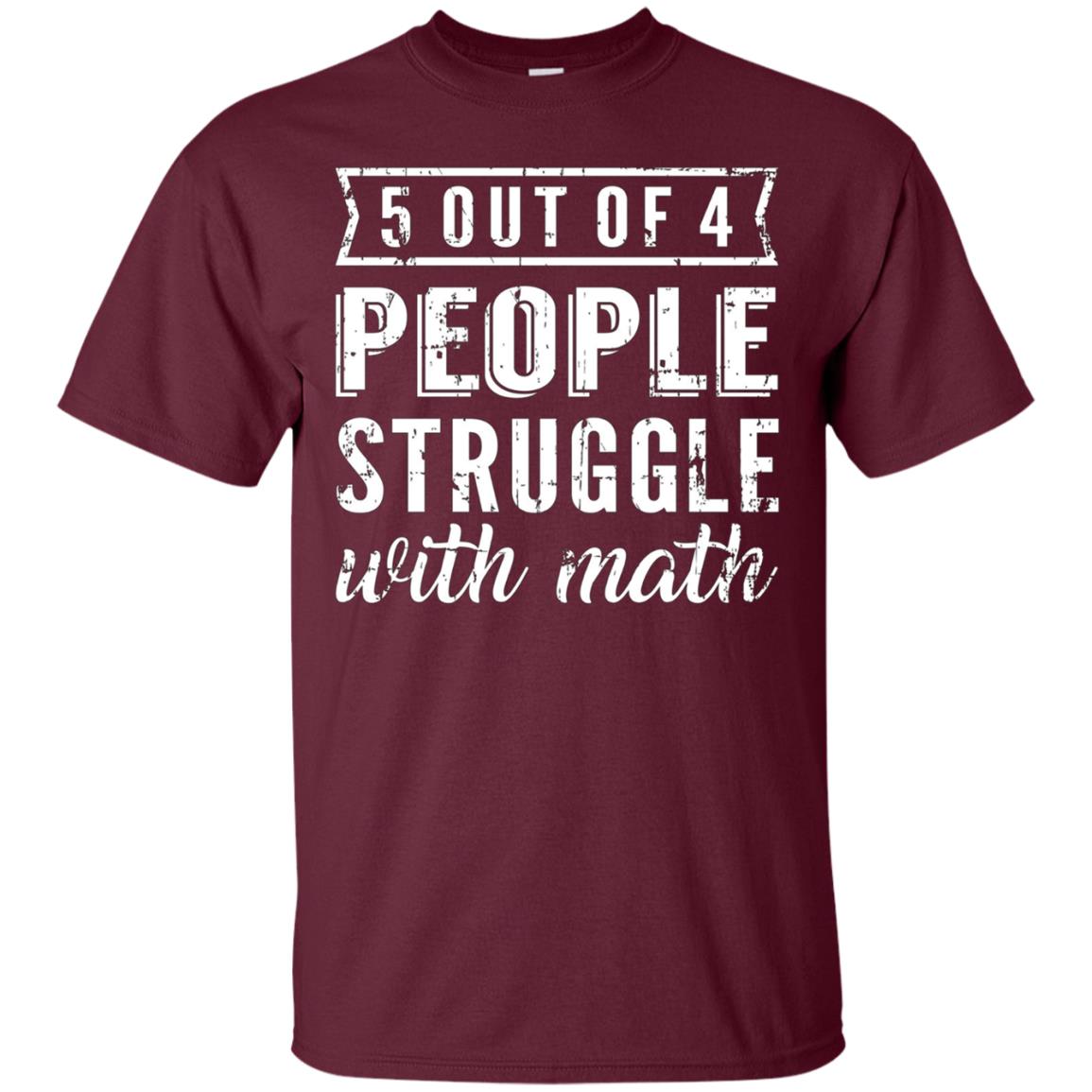 5 Out Of 4 People Struggle With Math T-shirt