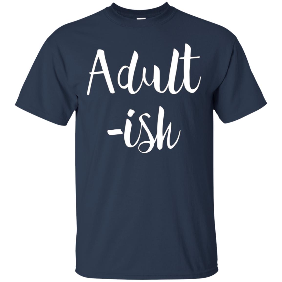 Adult-ish - Funny Sarcastic Quote TShirt