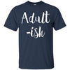 Image of Adult-ish - Funny Sarcastic Quote TShirt
