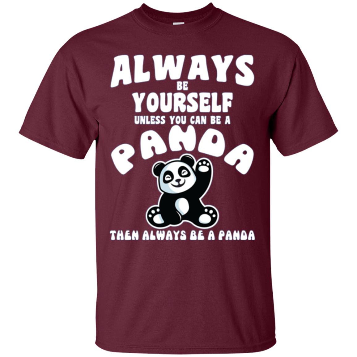 Always Be Yourself Unless You Can Be A Panda Funny Shirt
