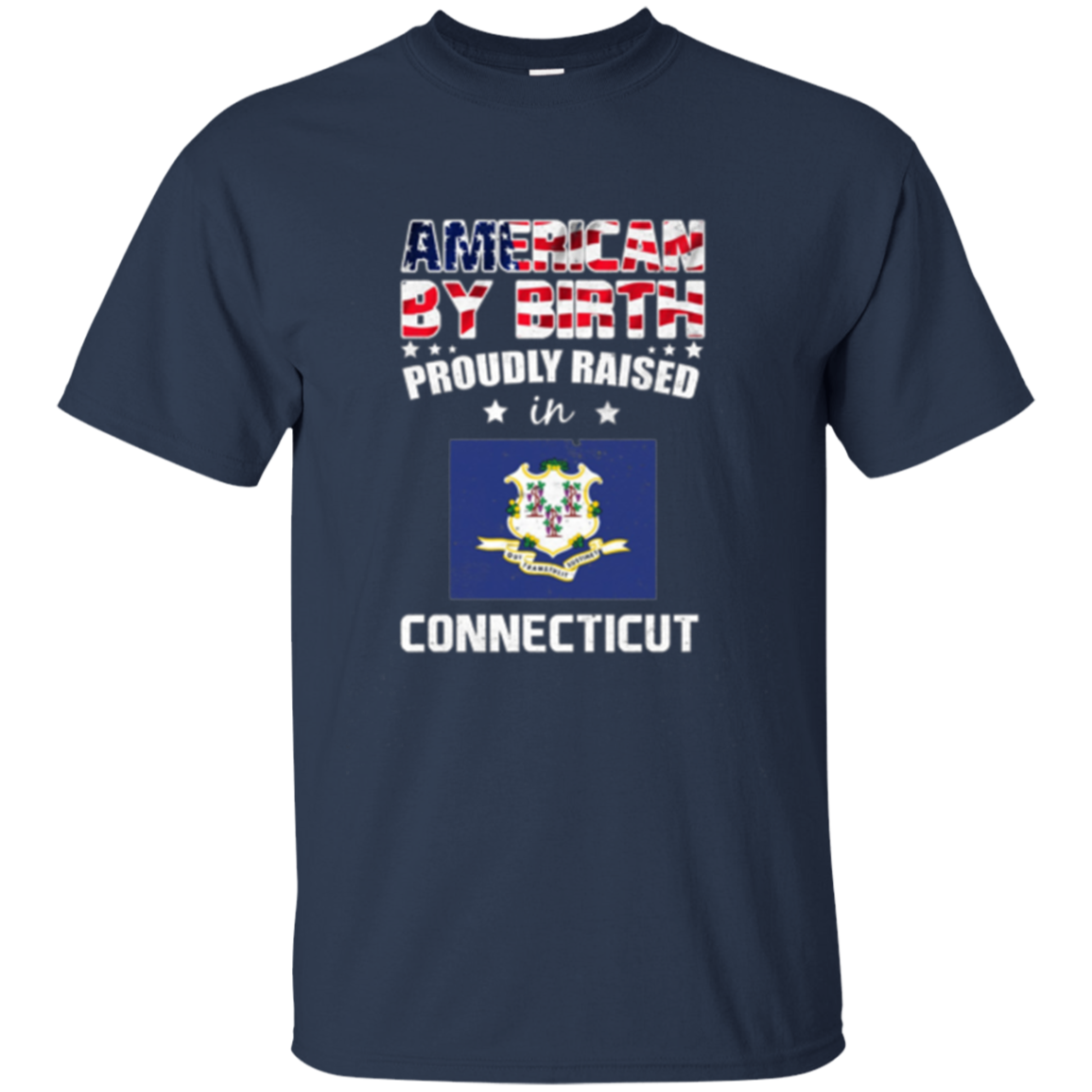 American By Birth Proudly Raised In Connecticut Flag Shirt