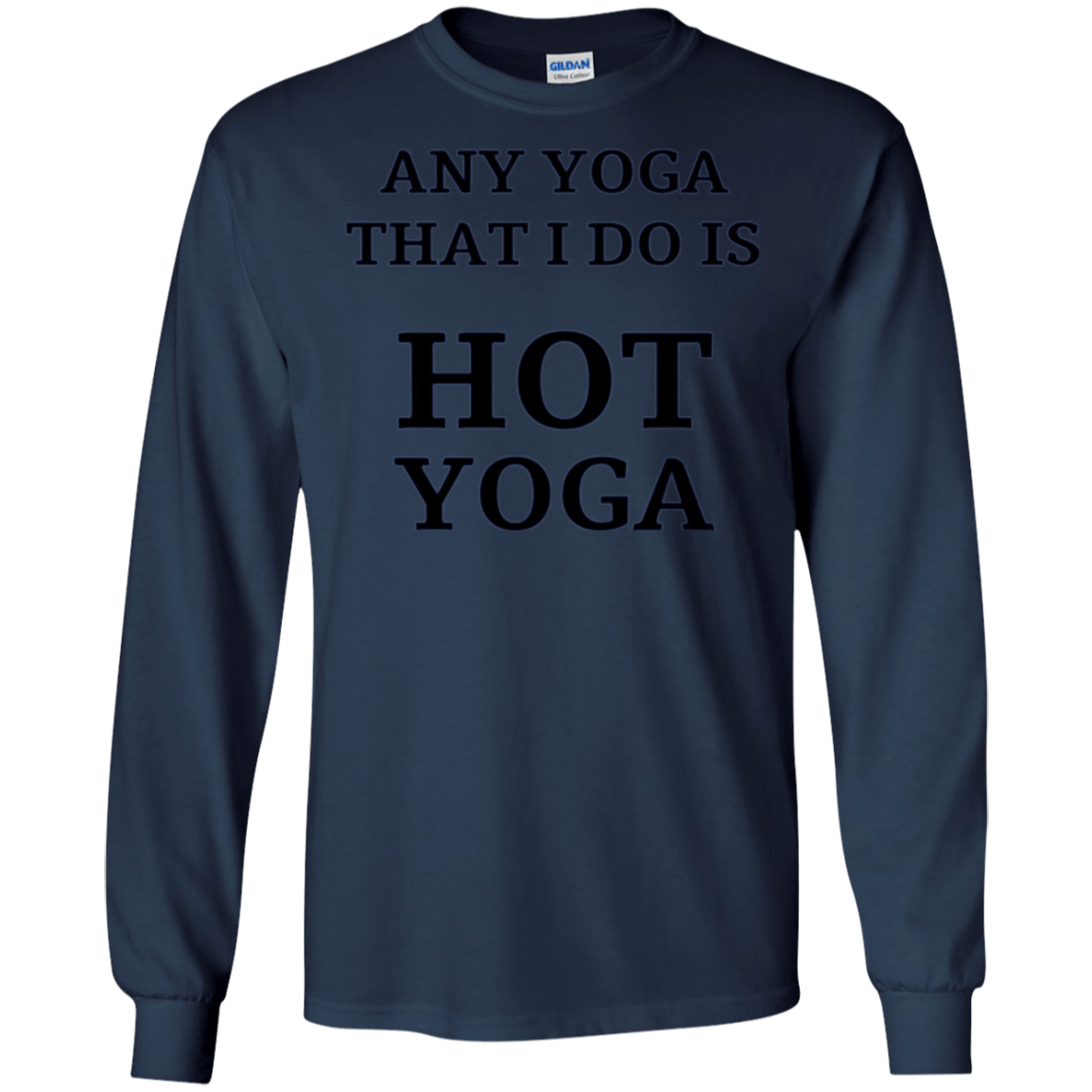 Any Yoga That I Do Funny Hot Yoga Long Sleeve