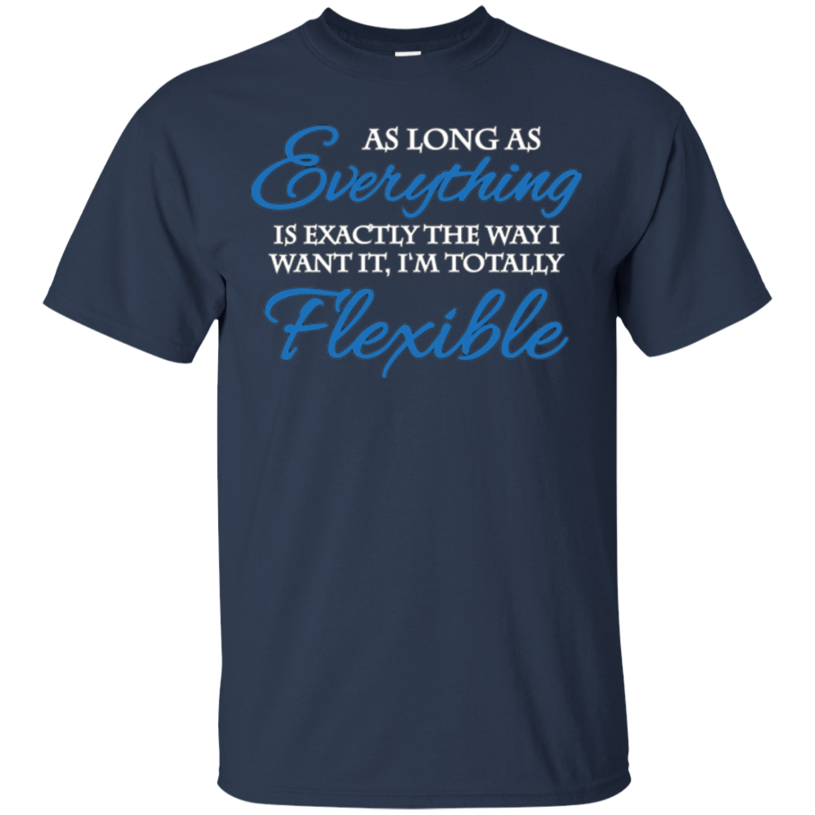 As long as everything is exactly the way I want it T-Shirt