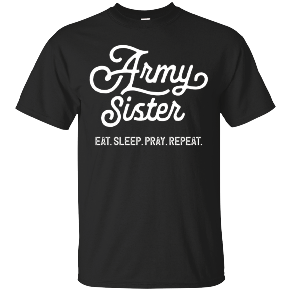 Army Sister Eat Sleep Pray Repeat Shirt