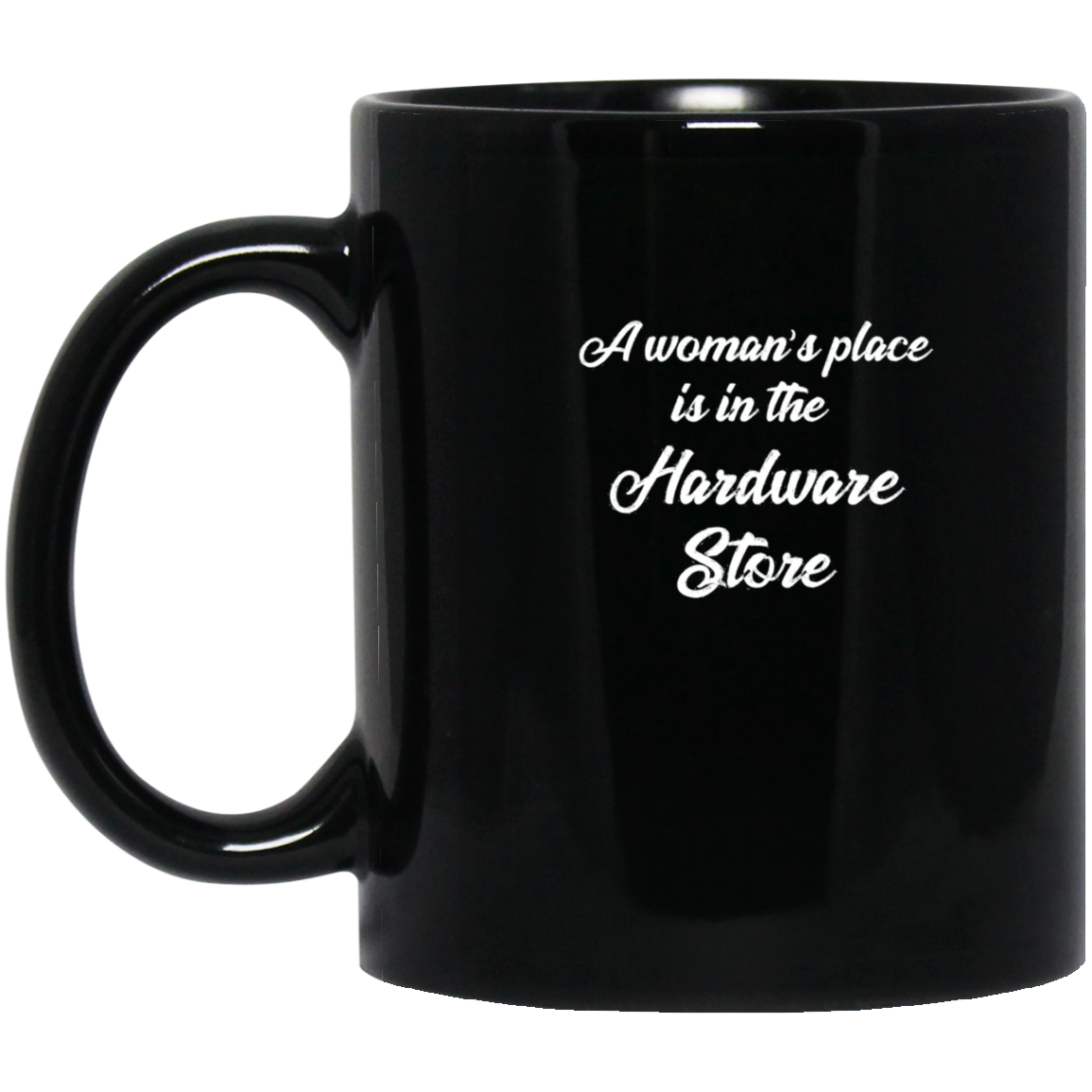 A Woman's Place is In The Hardware Store T-shirt