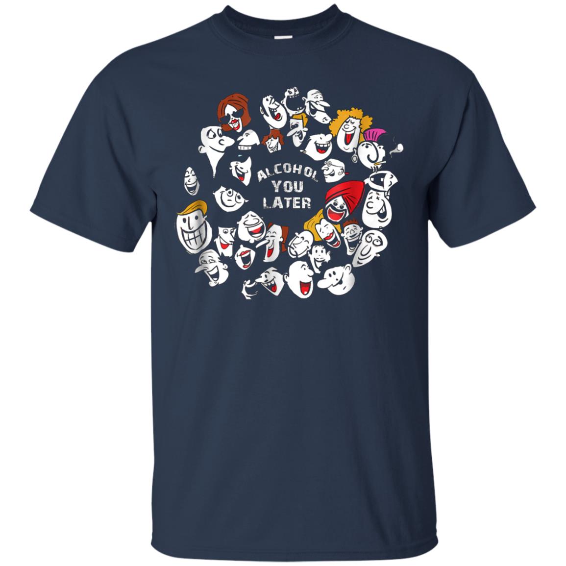 Alcohol You Later Drinking T-Shirt for Men / Women