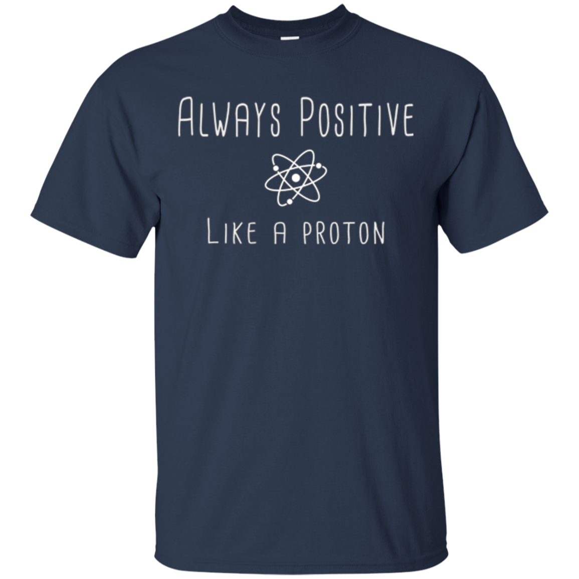 Always Positive Like A Proton Science T-Shirt