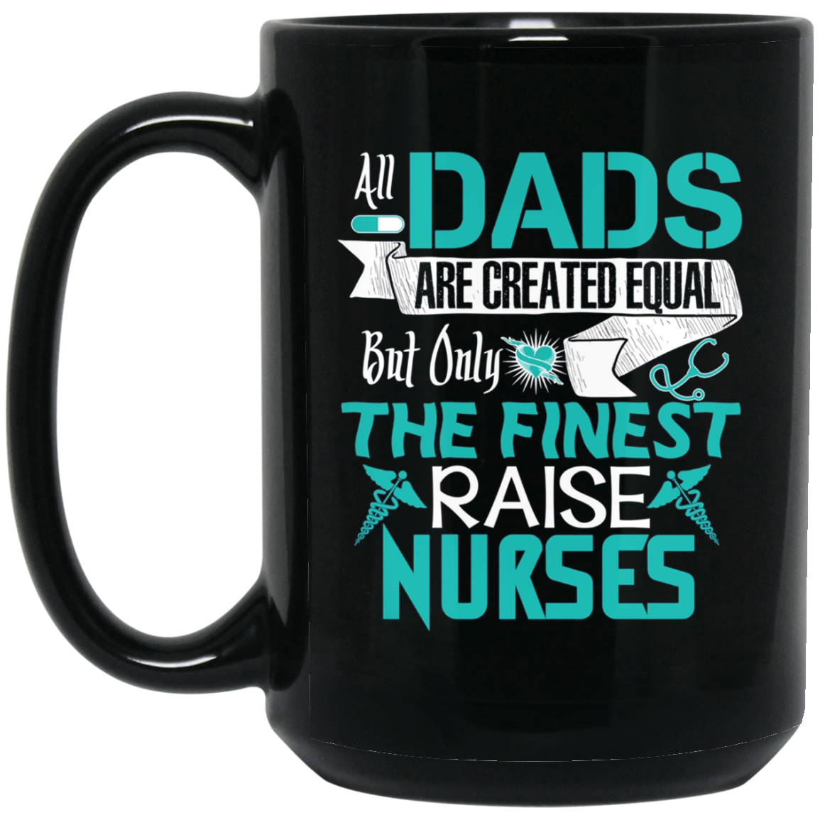 All Dads Are Created Equal But Only The Finest Raise Nurses