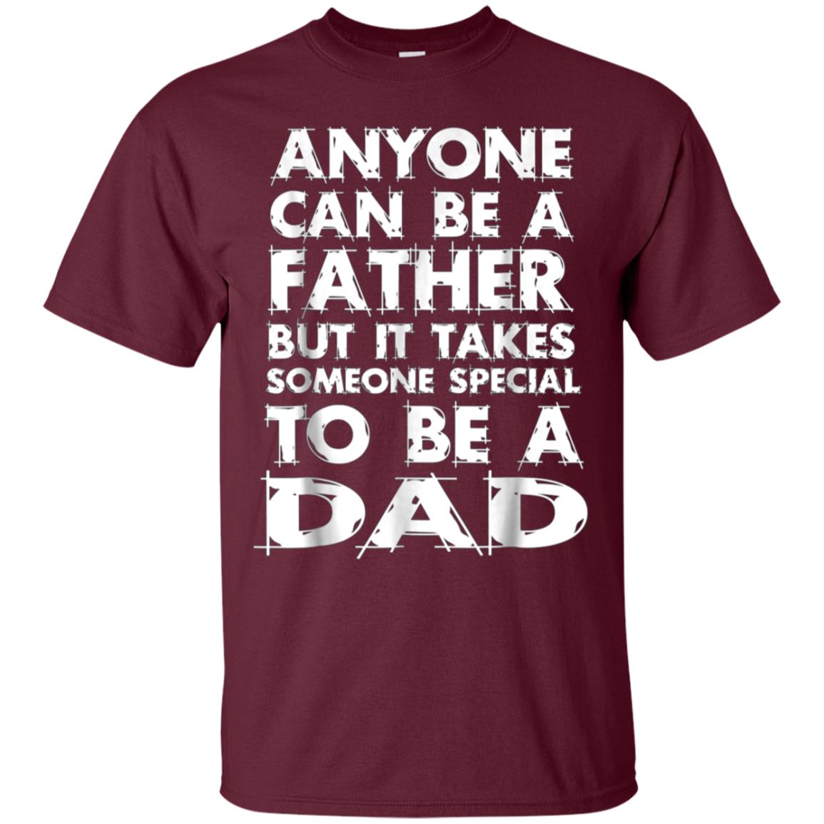 Anyone Can Be A Father-But someo Special To Be a DAD T-Shirt