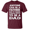 Image of Anyone Can Be A Father-But someo Special To Be a DAD T-Shirt
