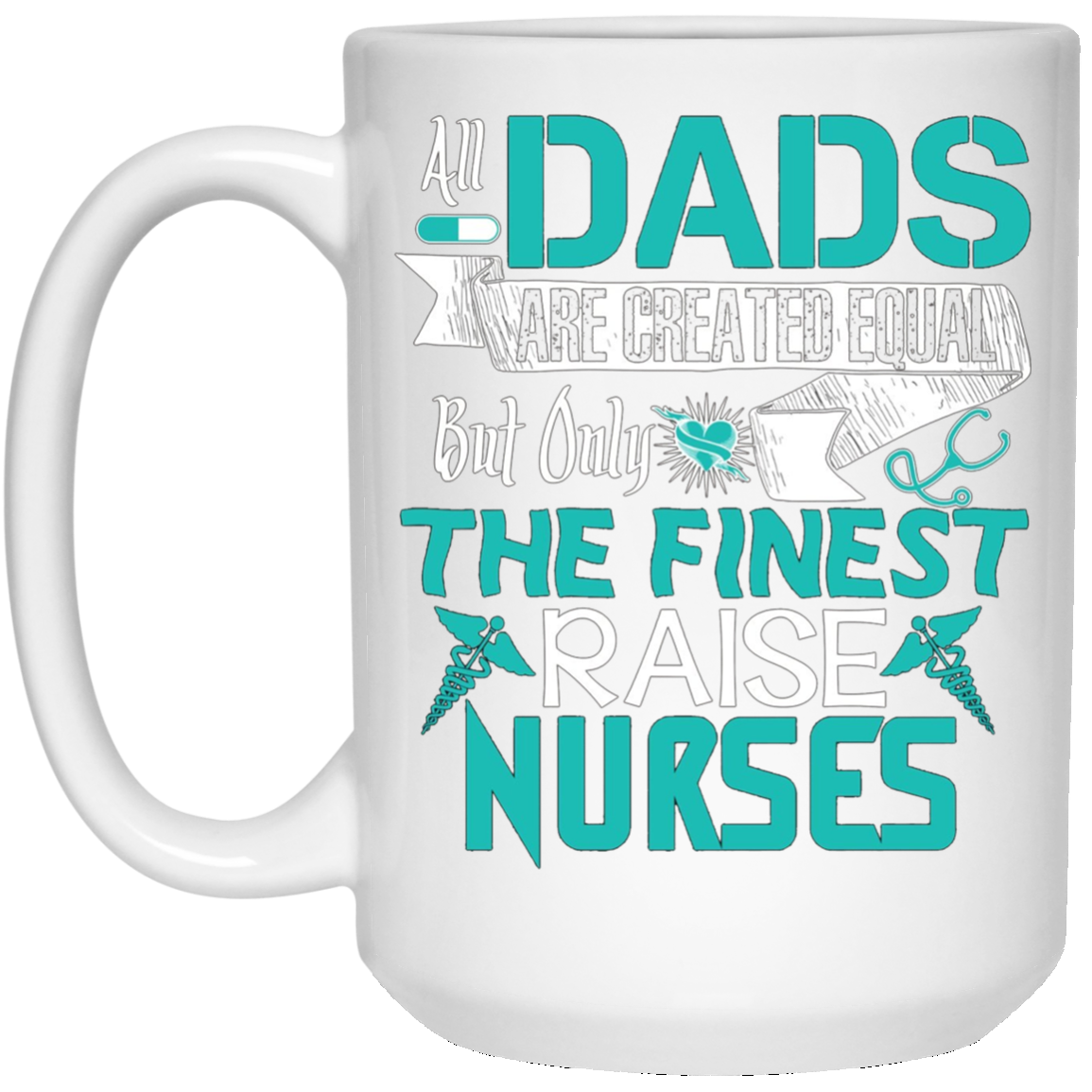 All Dads Are Created Equal But Only The Finest Raise Nurses