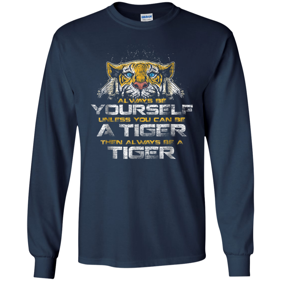 Always Be Yourself Unless You Can Be A Tiger Shirt