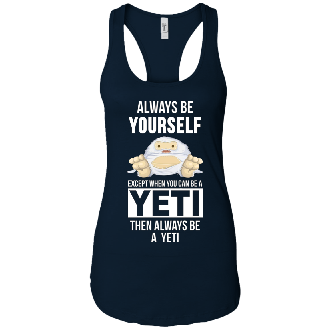 Always be yourself except when you can be a yeti t-shirt