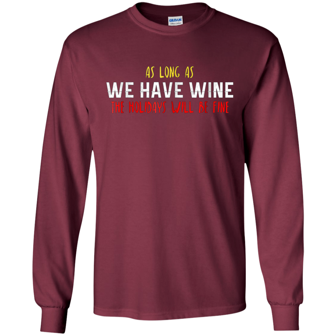 As Long As We Have Wine The Holidays Will Be Fine shirt