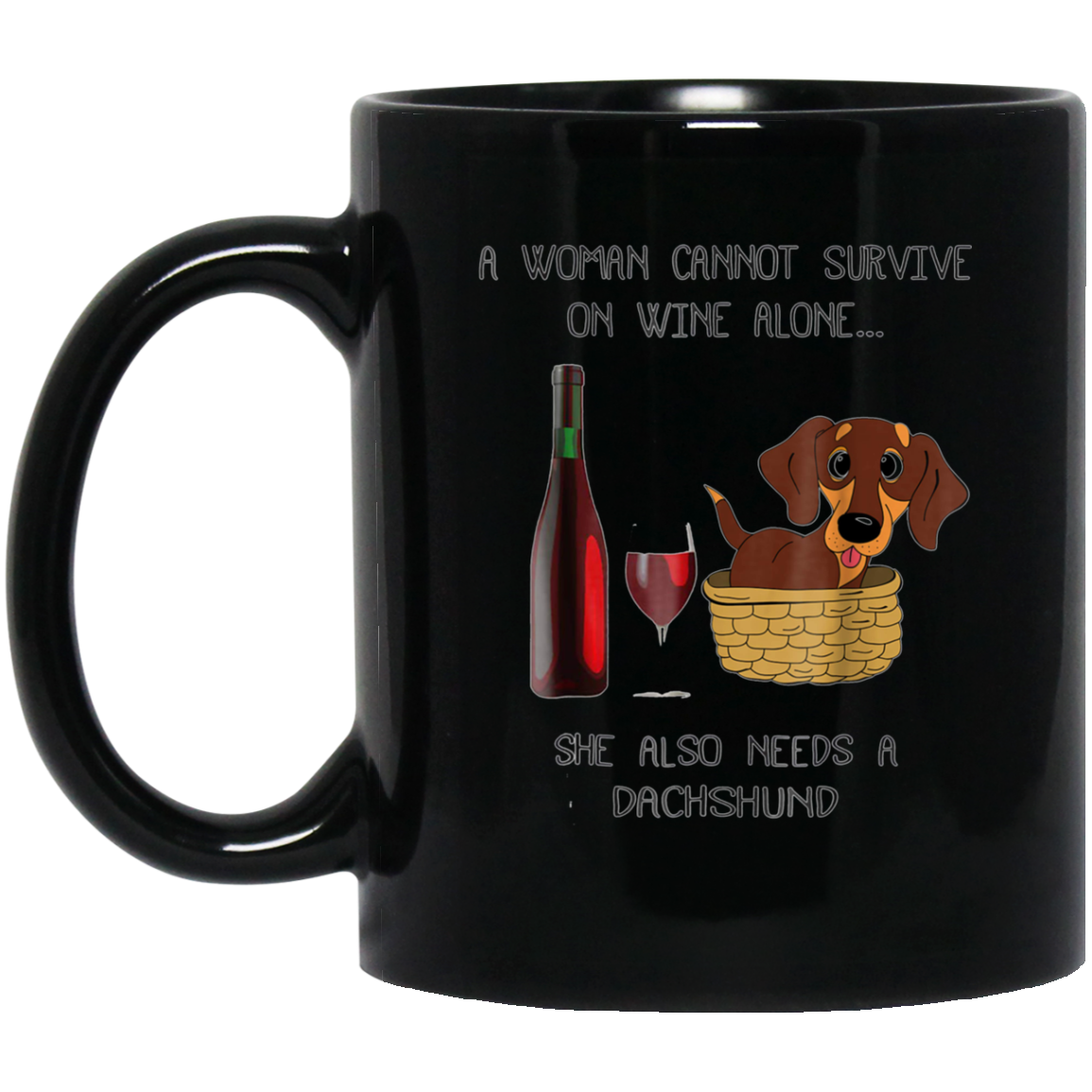 Woman Cannot Survive on Wine Alone needs A Dachshund Tshirt