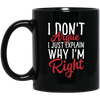 Image of "I Don't Argue, I Just Explain Why I'm Right" Funny T Shirt