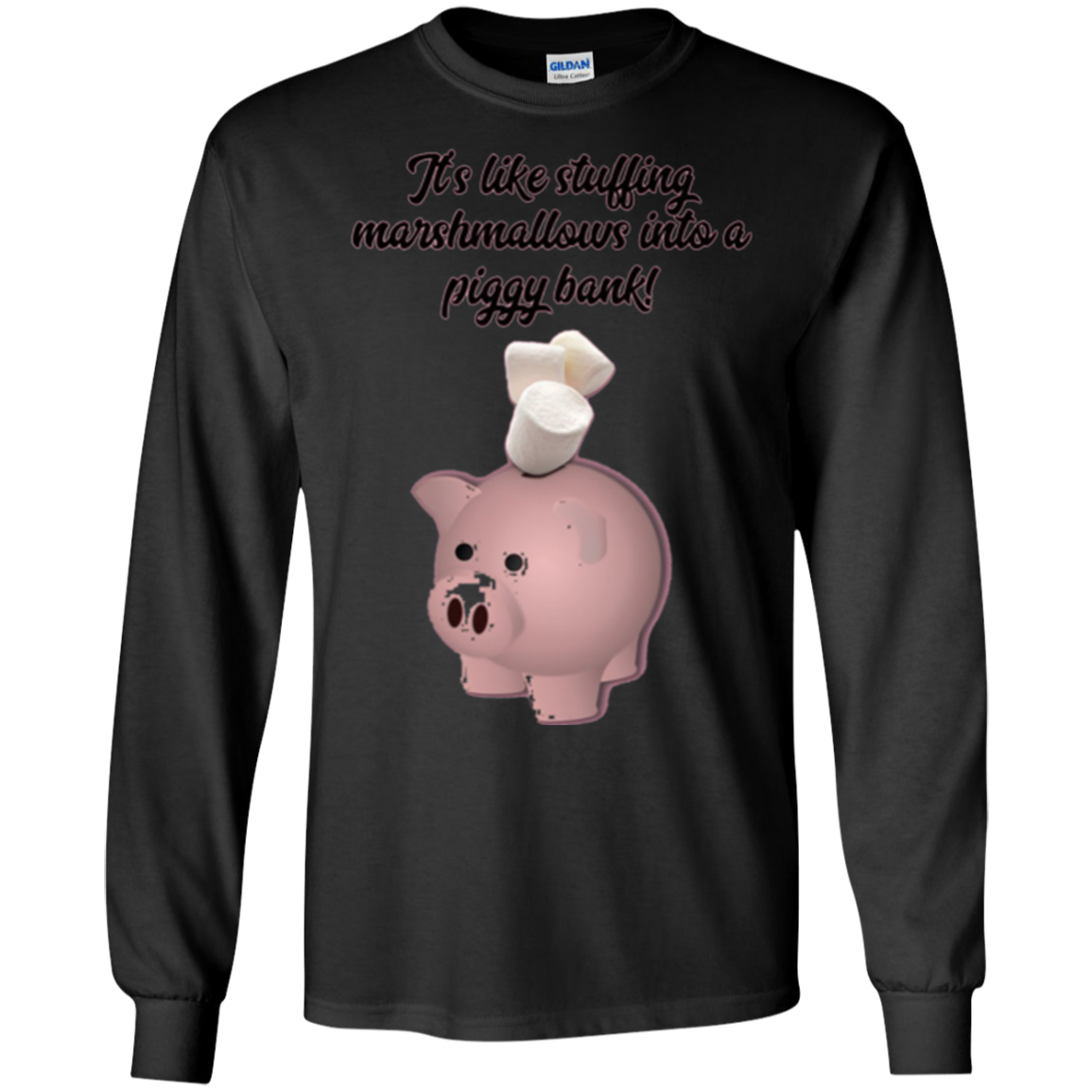 "It's like Stuffing Marshmallows into a Piggy Bank" Shirt