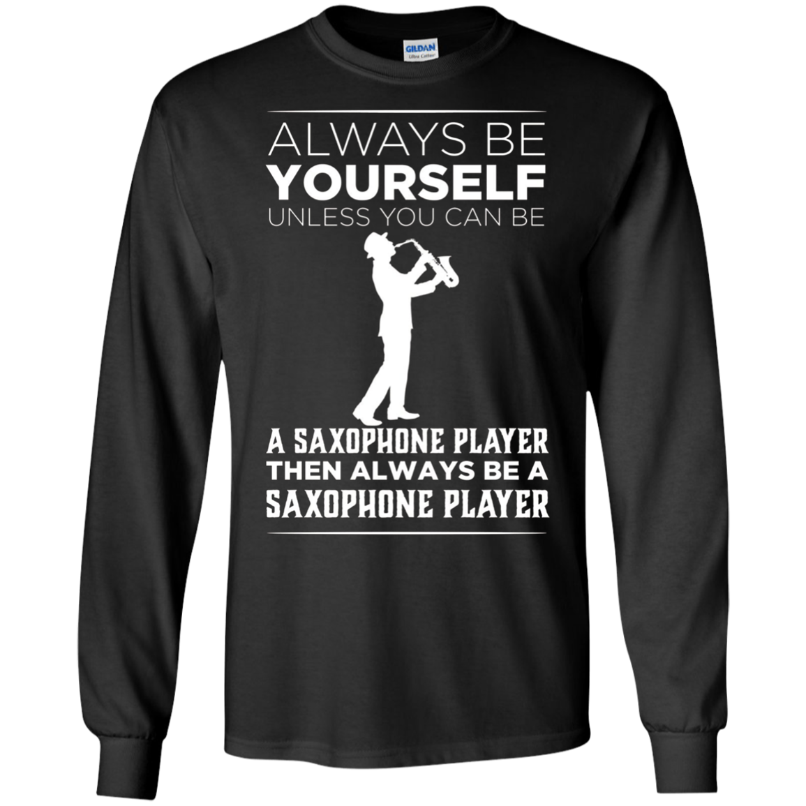 Always Be Yourself Unless a Saxophone Player Funny T-shirt