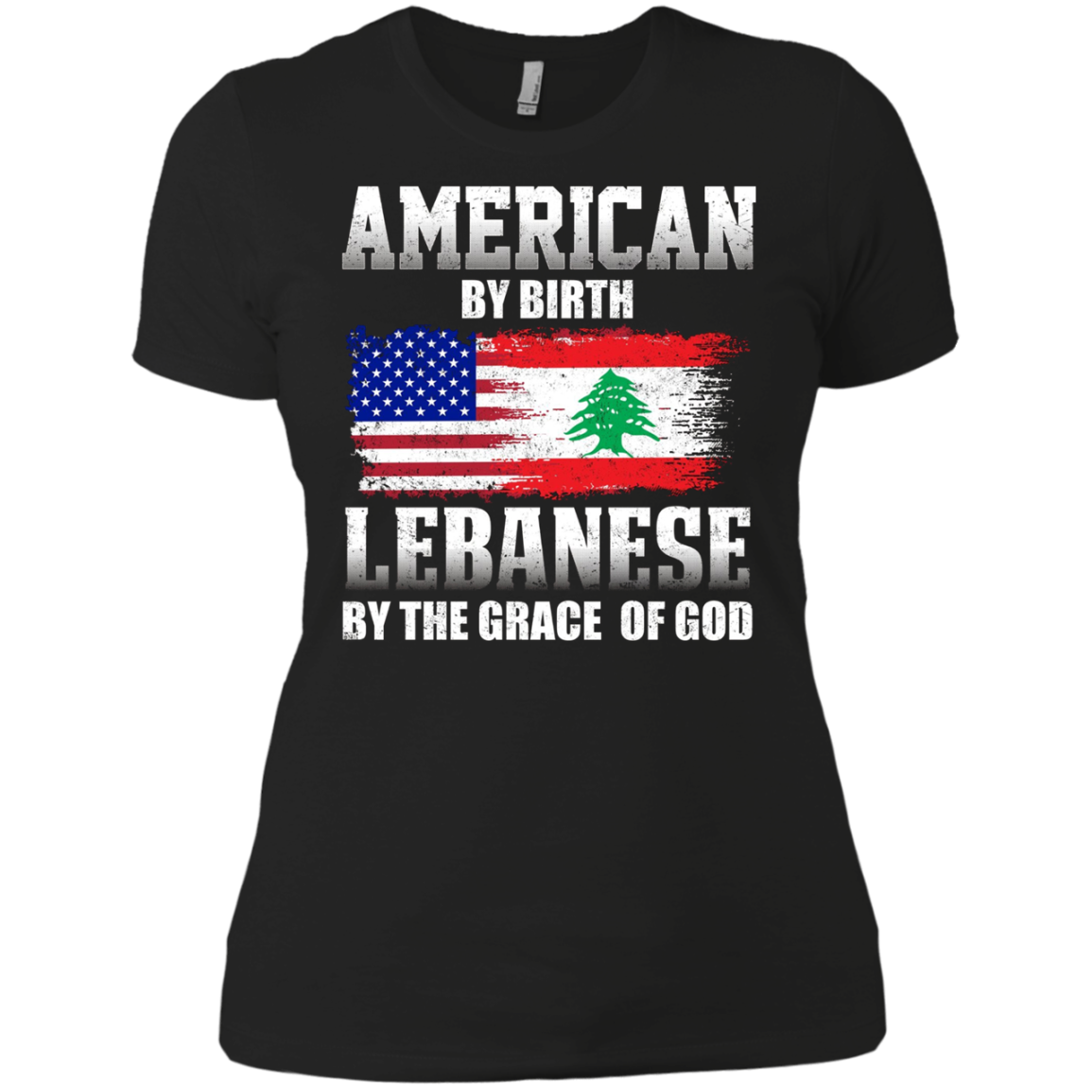 American By Birth Lebanese By The Grace Of God T-shirt