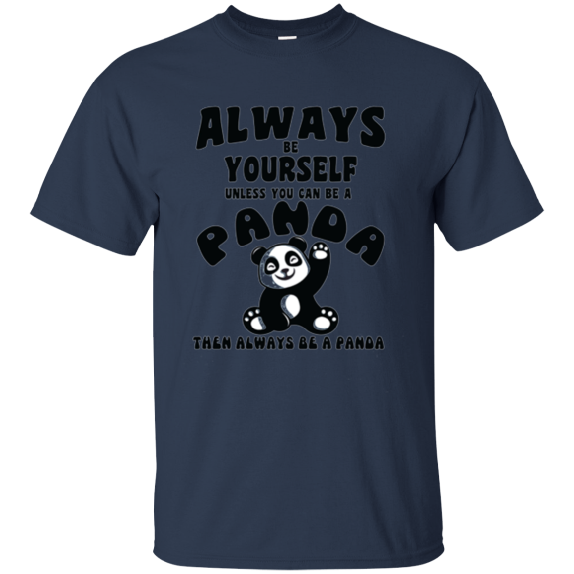 Always Be Yourself Unless You Can Be A Panda Funny Shirt