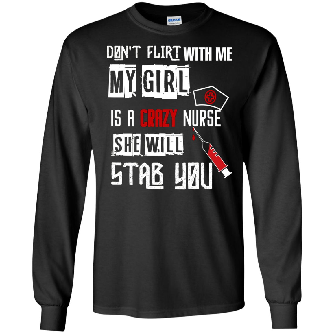 "Don't Flirt With Me, My Girl Is A Crazy Nurse..." T-Shirt