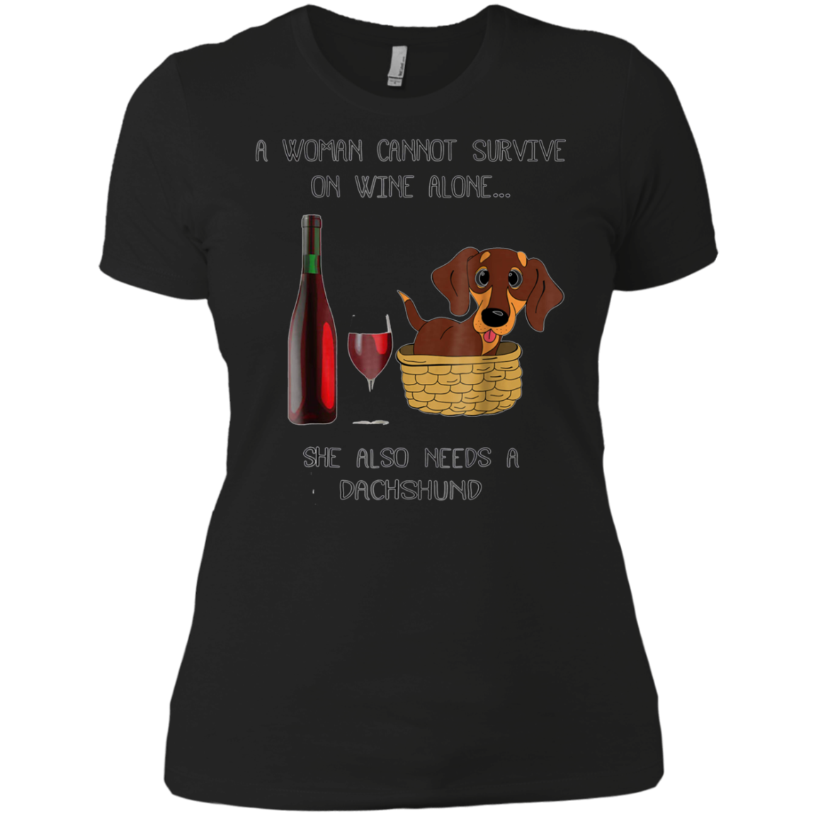 Woman Cannot Survive on Wine Alone needs A Dachshund Tshirt