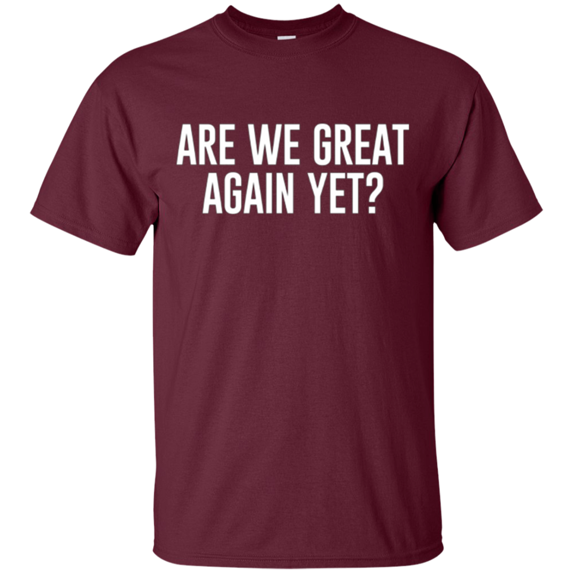 Are We Great Again Yet? - T-shirt
