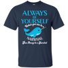 Image of Always Be Yourself Unless You Can Be A Narwhal Shirt