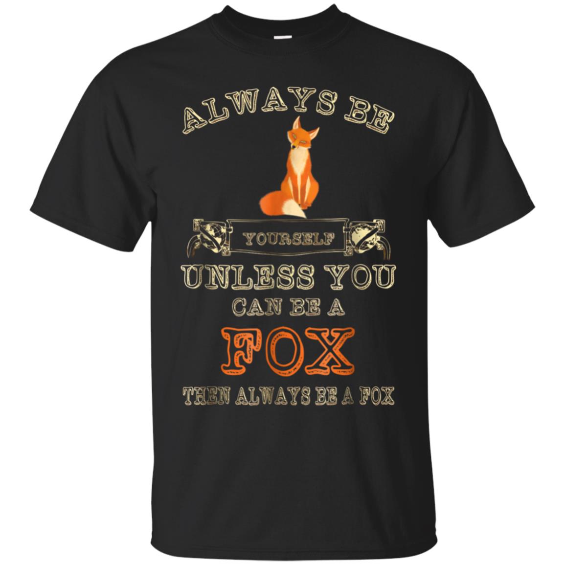 Always Be Yourself Unless You Can Be A Fox Shirt Funny Gift