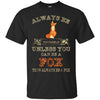 Image of Always Be Yourself Unless You Can Be A Fox Shirt Funny Gift