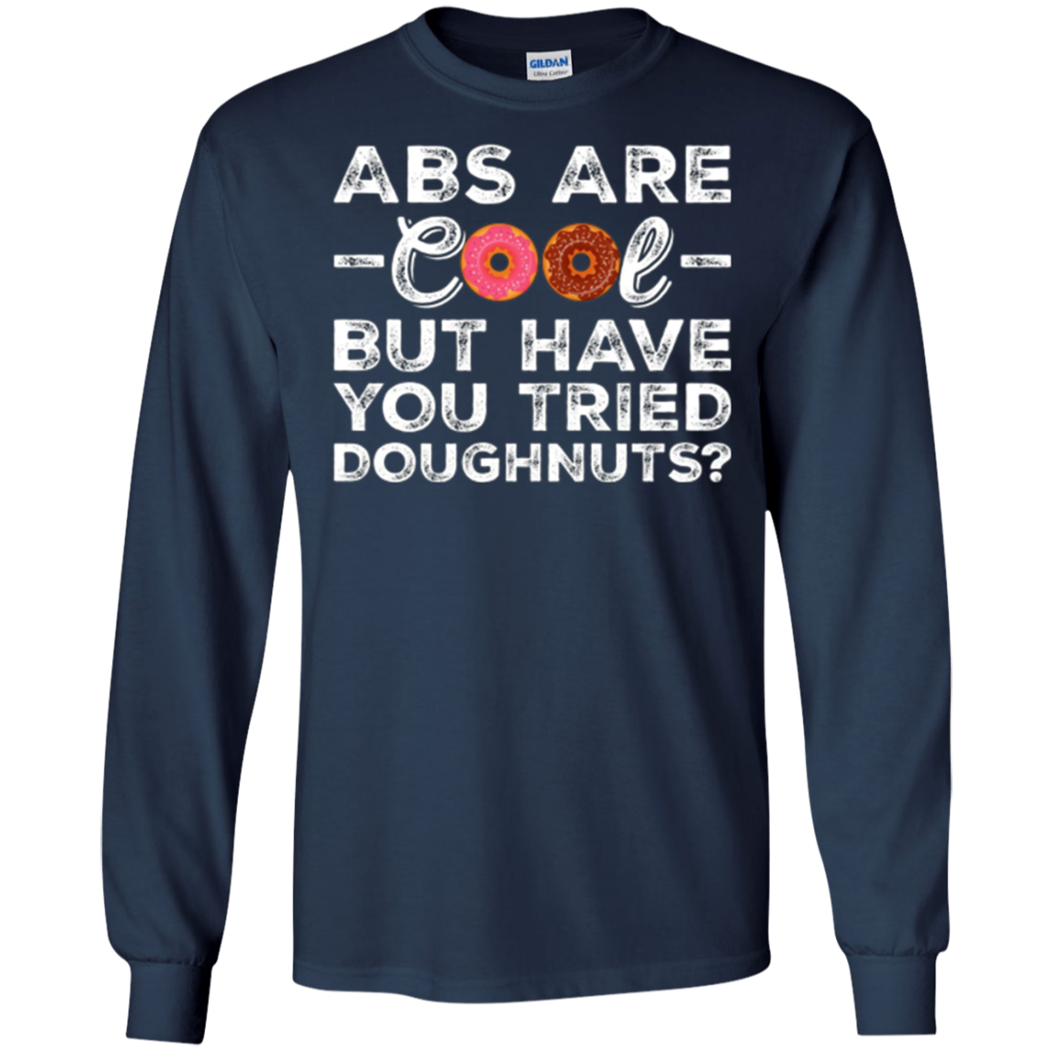 Abs Are Cool But Have You Tried Donuts? Funny Donut T-Shirt