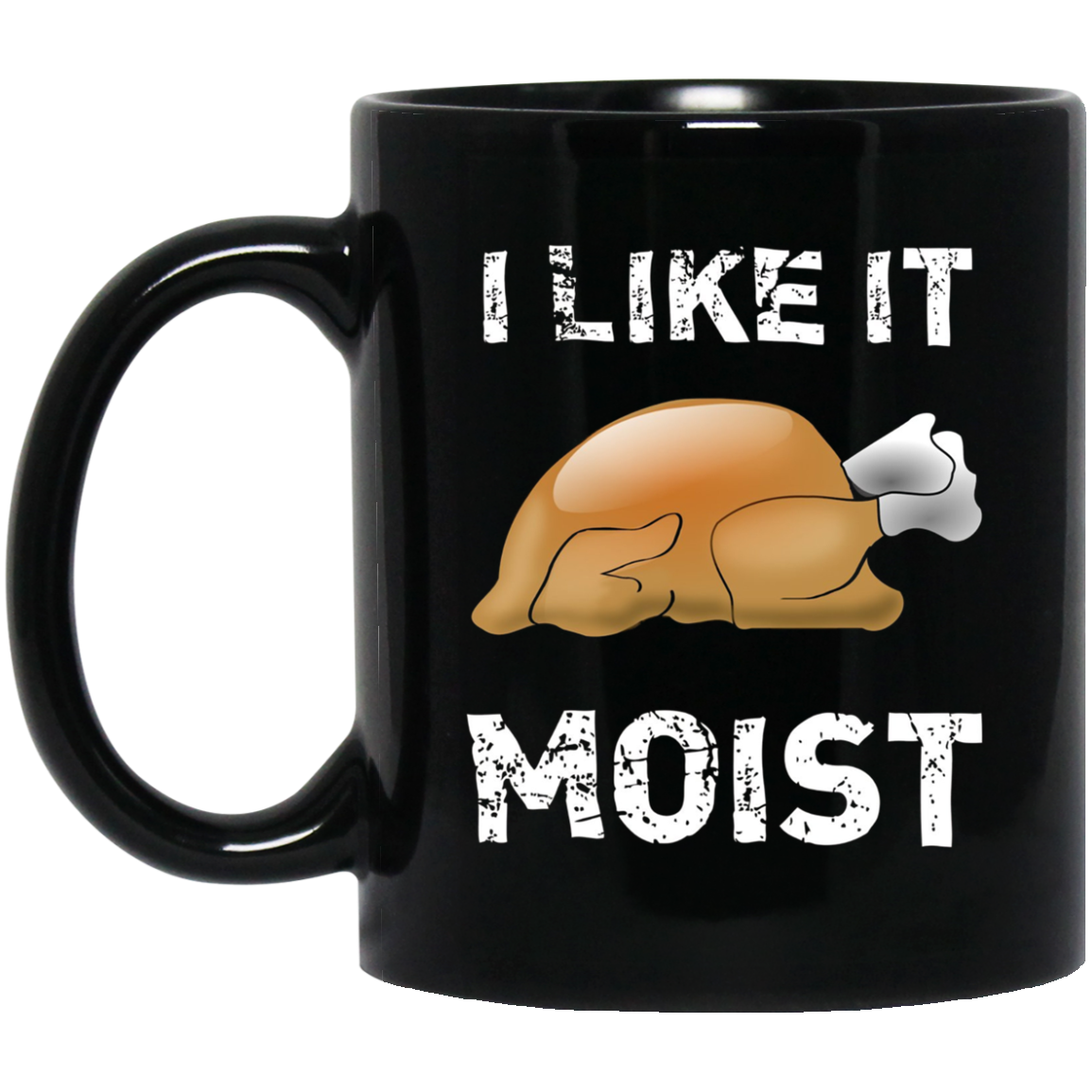 "I Like It Moist" Funny Turkey Thanksgiving T-Shirt