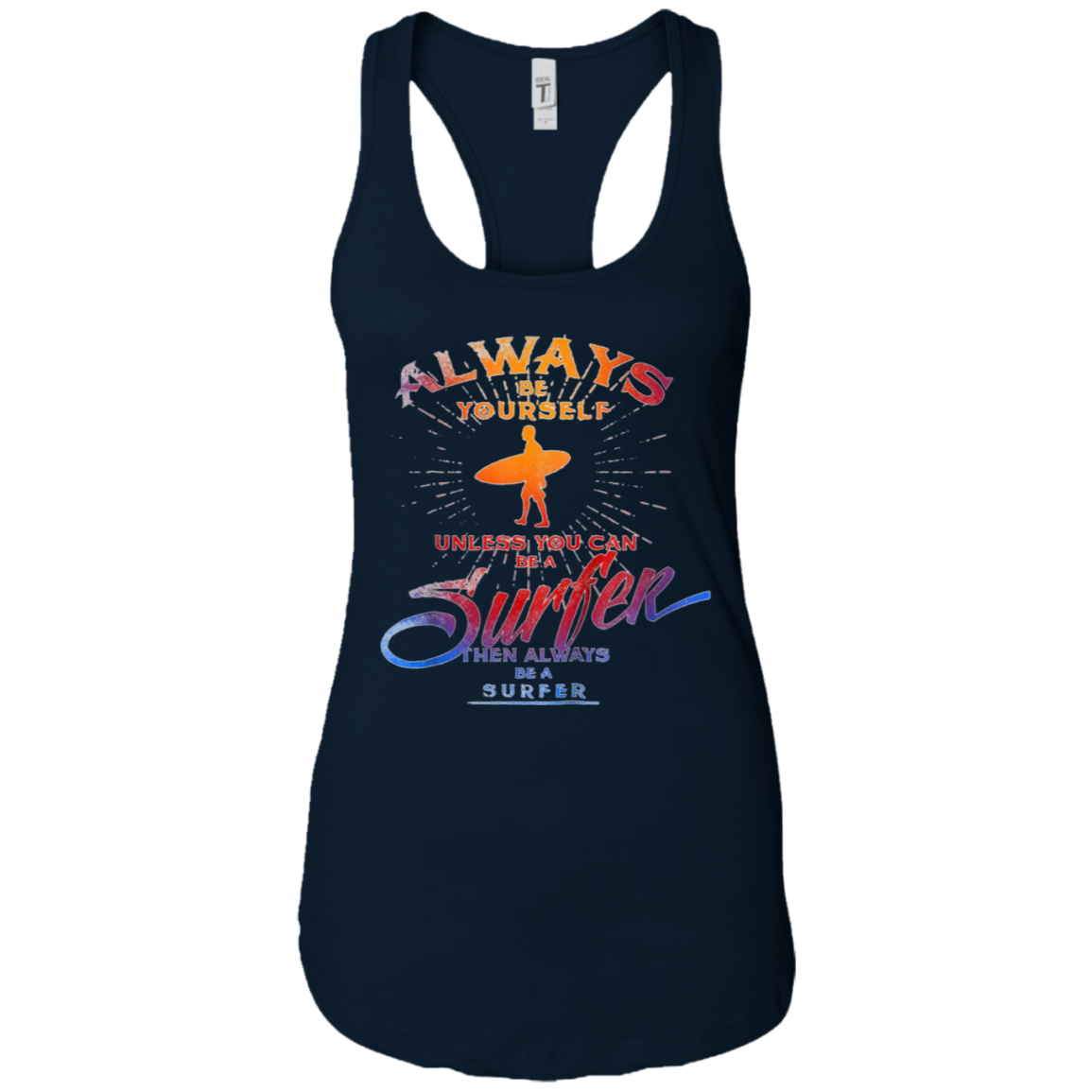 Always Be Yourself Unless You Can Be A Surfer T shirt Surf