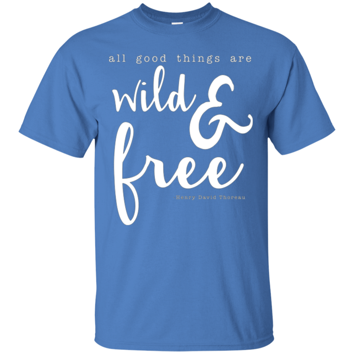 All Good Things Are Wild And Free T-Shirt for free spirits