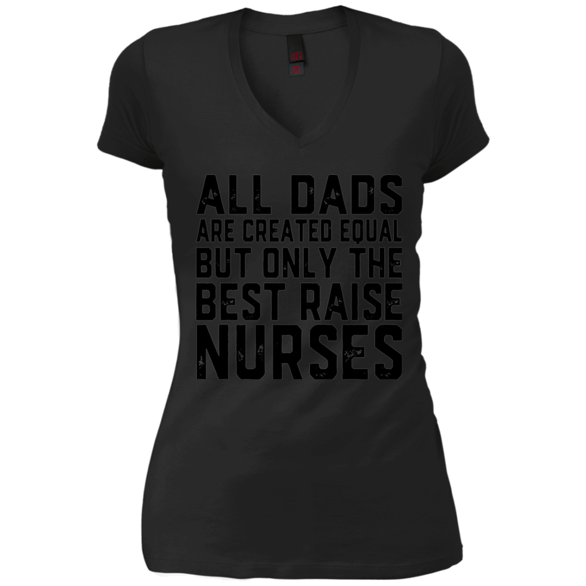 All Dads Are Created Equal Best Raise Nurses T-Shirt nursing