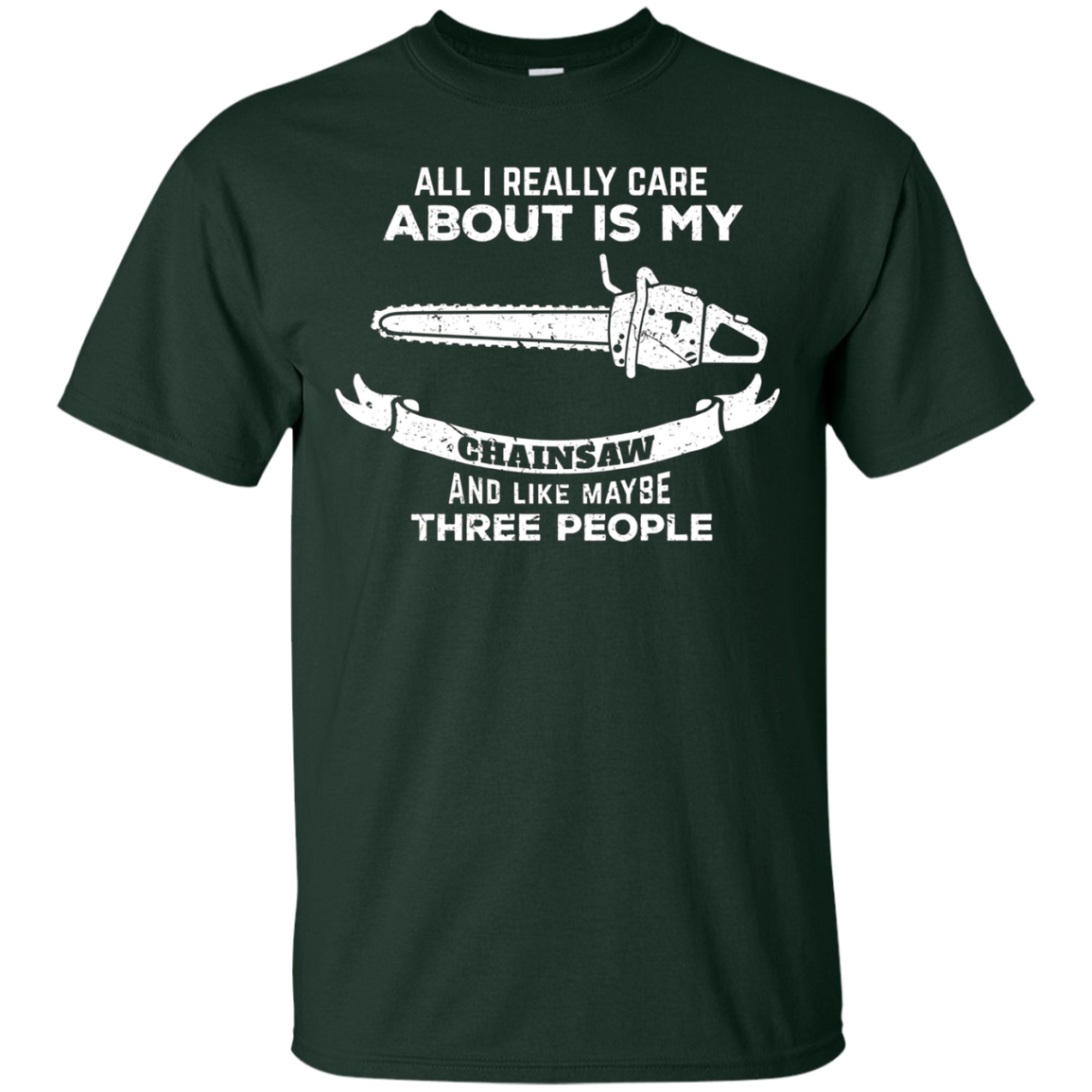 All I Really care about is my Chainsaw Shirt