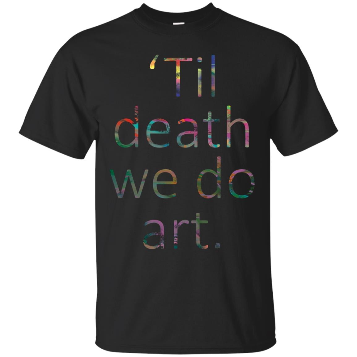 'Til death we do art. tshirt