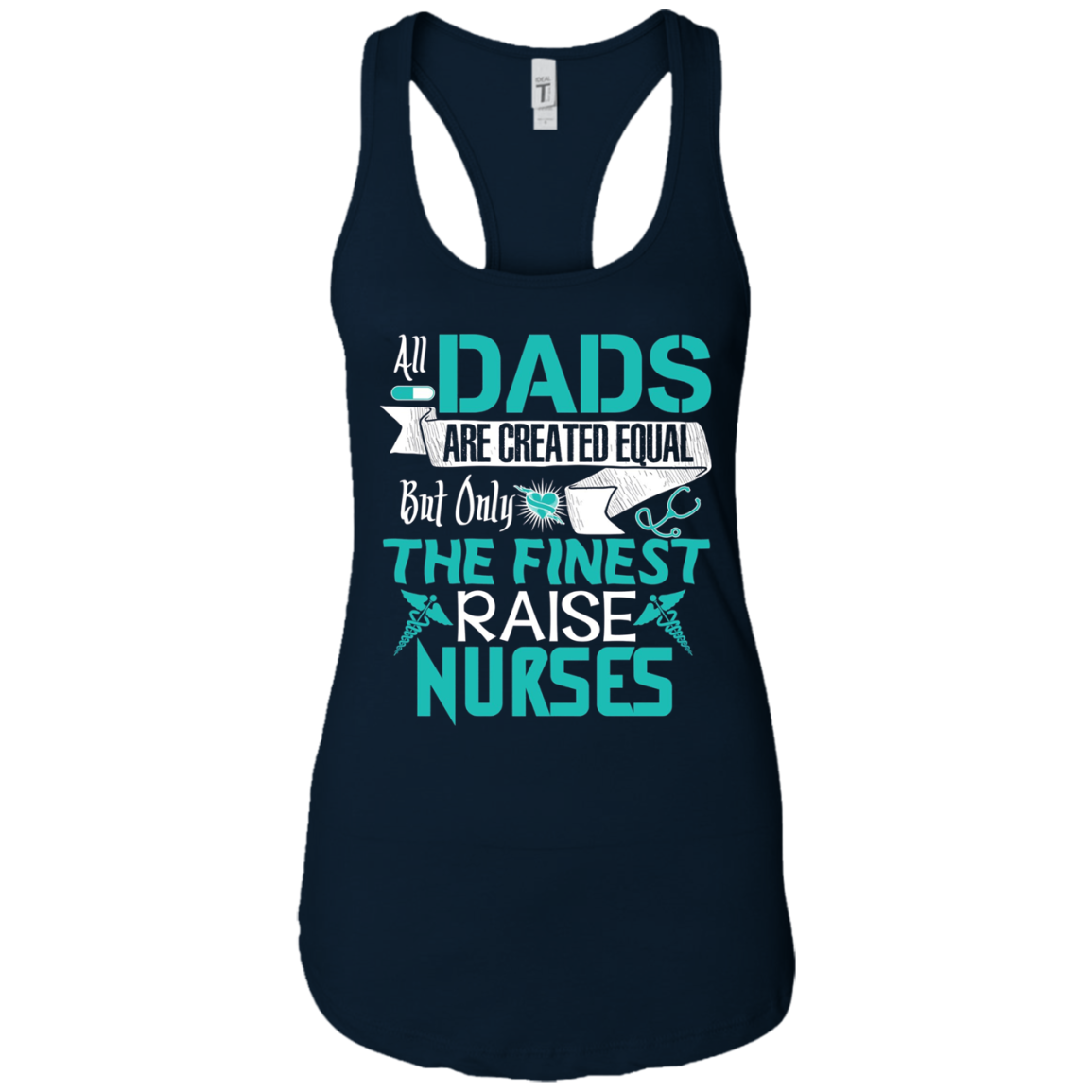 All Dads Are Created Equal But Only The Finest Raise Nurses