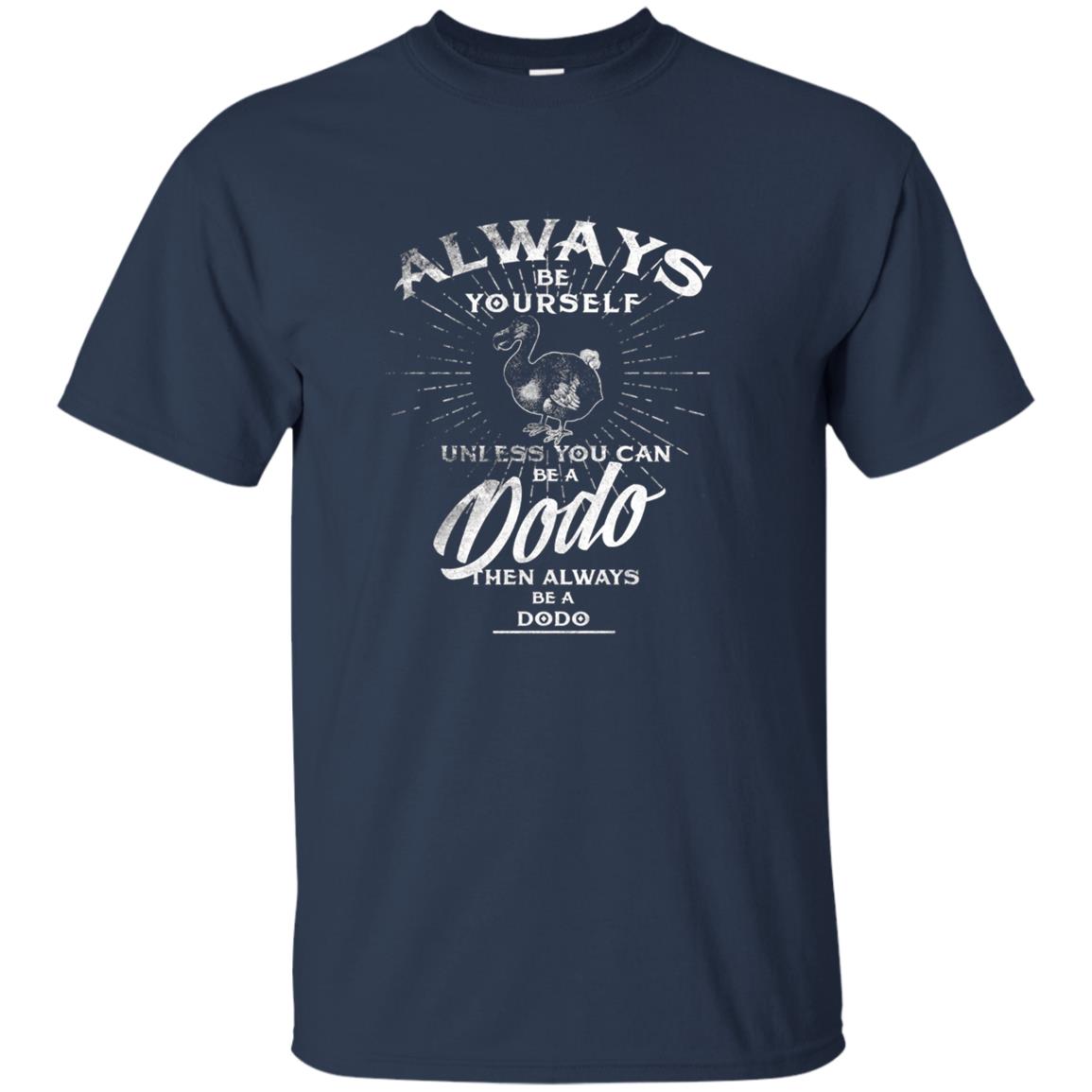 Always Be Yourself Unless You Can Be A Dodo Bird T Shirt