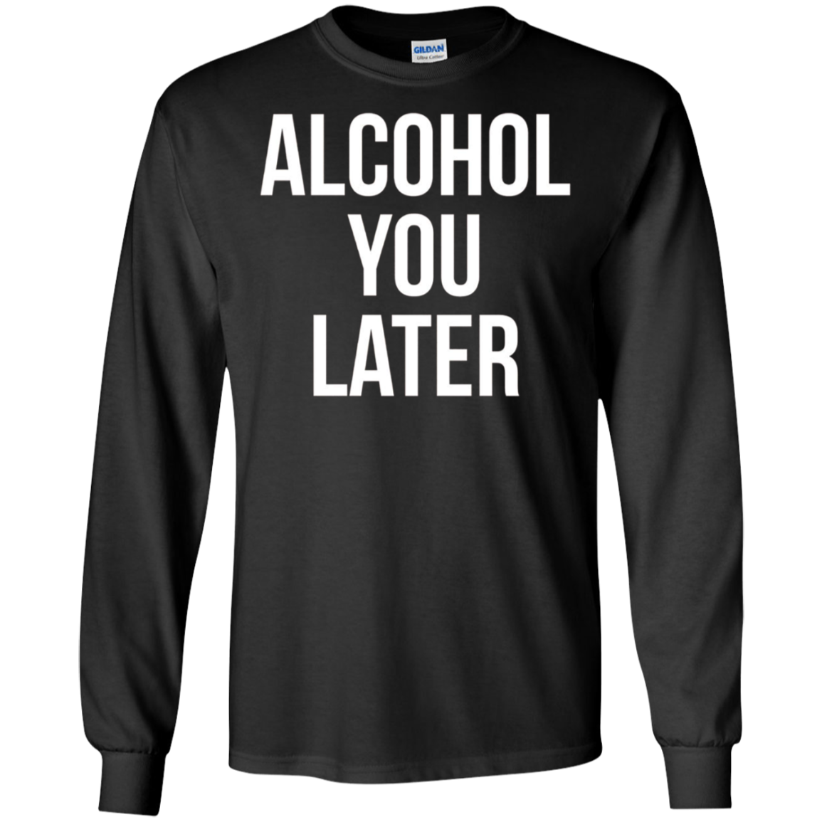 Alcohol You Later T-shirt