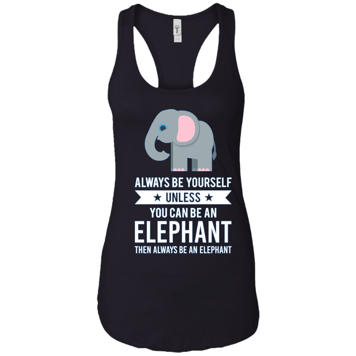 Always Be Yourself Unless You Can Be An Elephant T-Shirt