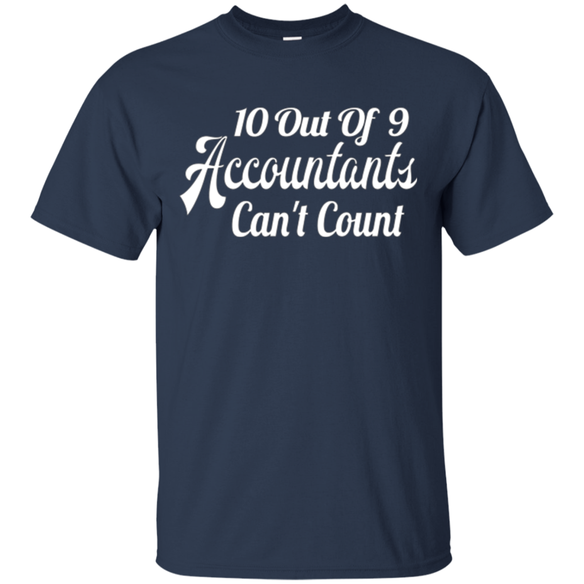 10 out of 9 accountants can't count | Funny CPA Quote Tshirt