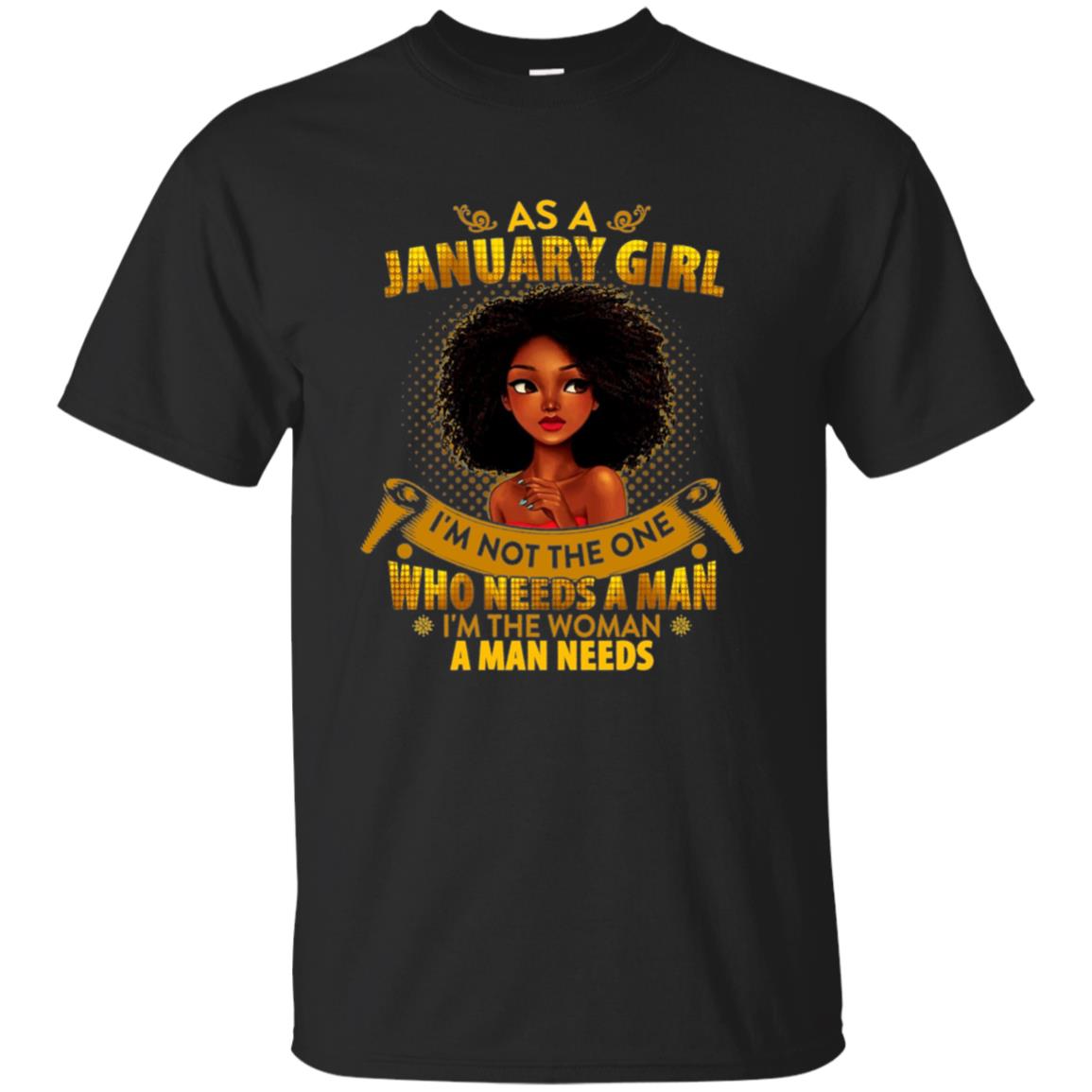 As A January Girl I'm The Woman A Man Needs Long Sleeve